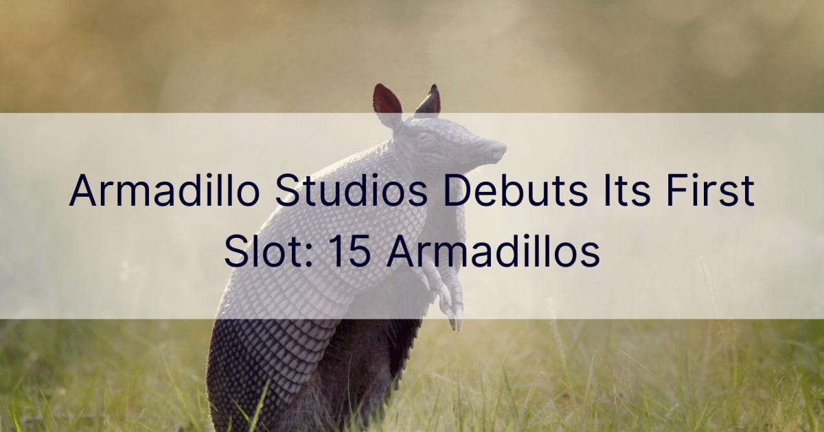 Armadillo Studios дебютує у своєму першому слоті: 15 Armadillos