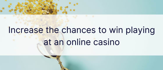 Збільште шанси на виграш, граючи в онлайн-казино