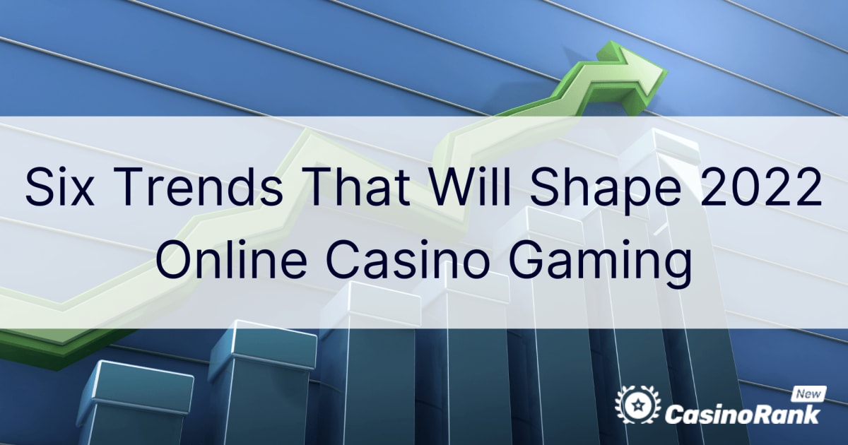 Шість тенденцій, які сформують ігри в онлайн-казино 2022 року